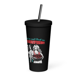 F'em and Feed'em Crawfish Insulated tumbler with a straw
