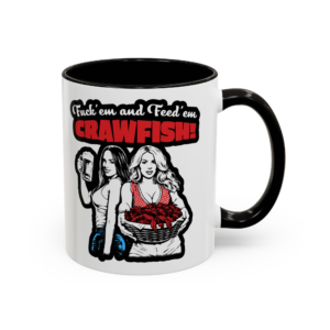 F'em and Feed'em Crawfish! Coffee Mugs (11oz or 15oz)